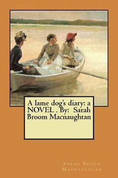 portada A lame dog's diary: a NOVEL . By: Sarah Broom Macnaughtan (en Inglés)