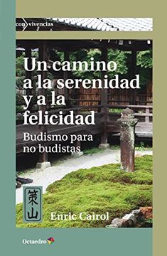 portada Un Camino a la Serenidad y a la Felicidad: Budismo Para no Budistas (Con-Vivencias)