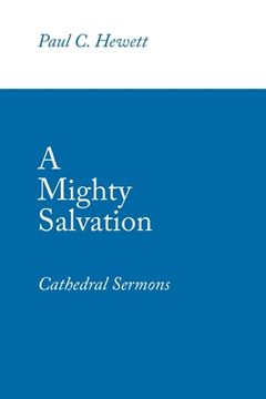 portada A Mighty Salvation: Cathedral Sermons (en Inglés)