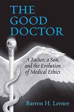 portada The Good Doctor: A Father, a Son, and the Evolution of Medical Ethics (in English)