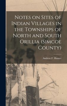 portada Notes on Sites of Indian Villages in the Townships of North and South Orillia (Simcoe County)
