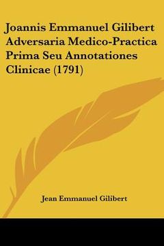 portada Joannis Emmanuel Gilibert Adversaria Medico-Practica Prima Seu Annotationes Clinicae (1791) (en Latin)