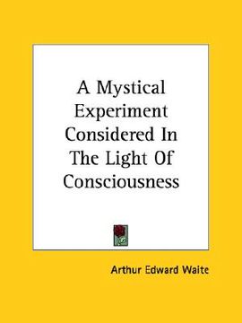 portada a mystical experiment considered in the light of consciousness (en Inglés)