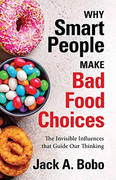 portada Why Smart People Make bad Food Choices: The Invisible Influences That Guide our Thinking (en Inglés)