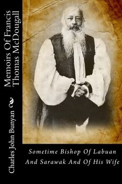 portada Memoirs Of Francis Thomas McDougall: Sometime Bishop Of Labuan And Sarawak And Of His Wife