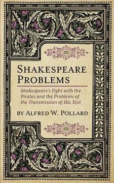 portada Shakespeare Problems: Shakespeare's Fight with the Pirates and the Problems of the Transmission of his Text (in English)