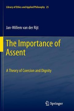 portada The Importance of Assent: A Theory of Coercion and Dignity (in English)