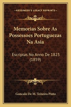 portada Memorias Sobre As Possessoes Portuguezas Na Asia: Escriptas No Anno De 1823 (1859) (en Portugués)