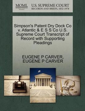 portada simpson's patent dry dock co v. atlantic & e s s co u.s. supreme court transcript of record with supporting pleadings (en Inglés)