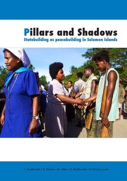 portada Pillars and Shadows: Statebuilding as peacebuilding in Solomon Islands (en Inglés)