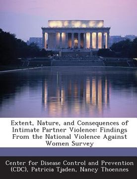 portada Extent, Nature, and Consequences of Intimate Partner Violence: Findings from the National Violence Against Women Survey