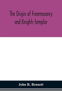 portada The origin of Freemasonry and Knights templar (en Inglés)