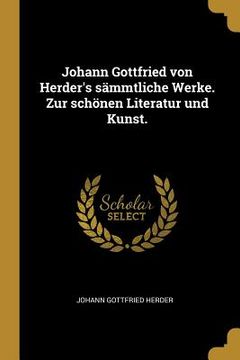 portada Johann Gottfried von Herder's sämmtliche Werke. Zur schönen Literatur und Kunst. (en Alemán)