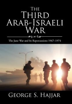 portada The Third Arab-Israeli War: The June War and Its Repercussions 1967-1974 (in English)