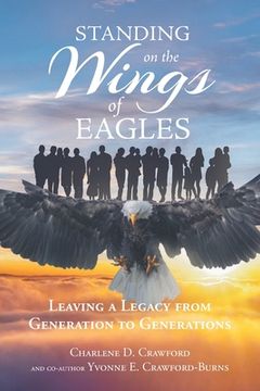 portada Standing on the Wings of Eagles: Leaving a Legacy from Generation to Generations (en Inglés)