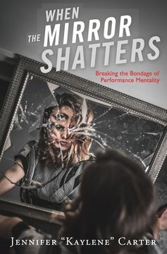 portada When the Mirror Shatters: Breaking the Bondage of Performance Mentality (in English)