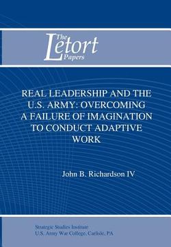 portada real leadership and the u.s. army: overcoming a failure of imagination to conduct adaptive work (en Inglés)