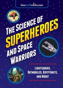 portada The Science of Superheroes and Space Warriors: Lightsabers, Batmobiles, Kryptonite, and More! (en Inglés)