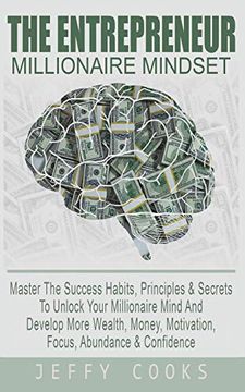 portada The Entrepreneur Millionaire Mindset: Master the Success Habits, Principles & Secrets to Unlock Your Millionaire Mind and Develop More Wealth, Money, Motivation, Focus, Abundance & Confidence (en Inglés)