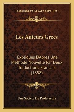 portada Les Auteurs Grecs: Expliques D'Apres Une Methode Nouvelle Par Deux Traductions Francais (1858) (in French)