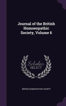 portada Journal of the British Homoeopathic Society, Volume 6 (in English)