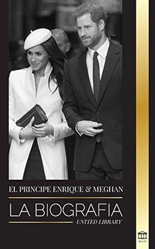 portada El Príncipe Enrique y Meghan Markle: La Biografía - la Historia de la Boda y la Búsqueda de la Libertad de una Familia Real Moderna (in Spanish)