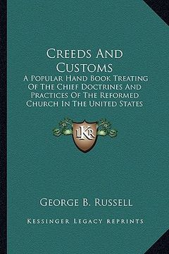 portada creeds and customs: a popular hand book treating of the chief doctrines and practices of the reformed church in the united states (1869) (en Inglés)