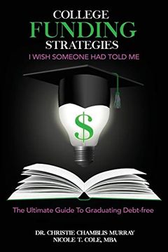 portada College Funding Strategies i Wish Someone had Told me: The Ultimate Guide to Graduating Debt-Free (en Inglés)
