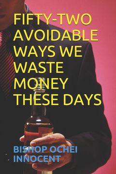 portada Fifty-Two Avoidable Ways We Waste Money These Days (en Inglés)