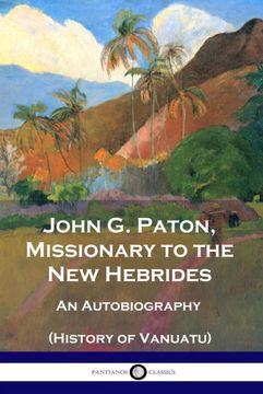 portada John g. Paton, Missionary to the new Hebrides: An Autobiography (History of Vanuatu) (en Inglés)