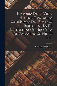 portada Historia de la Vida, Hechos y Astucias Sutilísimas del Rústico Bertoldo, la de Bertoldino su Hijo, y la de Cacaseno su Nieto [.   ].