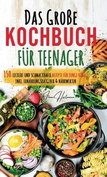 portada Kochspaß für Teenager: Erobert die Küche! Das ultimative Anfänger-Kochbuch für Teenager!: Einfache und leckere Rezepte für Jugendliche - Entd (en Alemán)