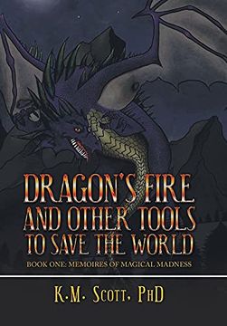 portada Dragon'S Fire and Other Tools to Save the World: Book One: Memoires of Magical Madness (en Inglés)