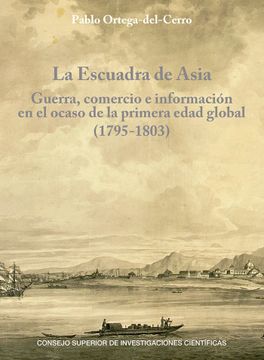 portada La Escuadra de Asia: Guerra, Comercio e Informacion en el Ocaso de la Primera Edad Global (1795-1803) (in Spanish)