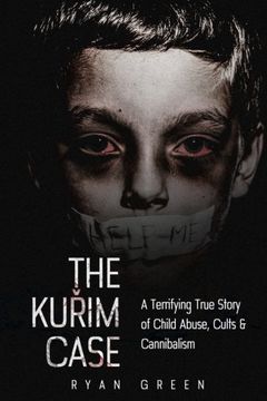 portada The Kurim Case: A Terrifying True Story of Child Abuse, Cults & Cannibalism (True Crime) (en Inglés)