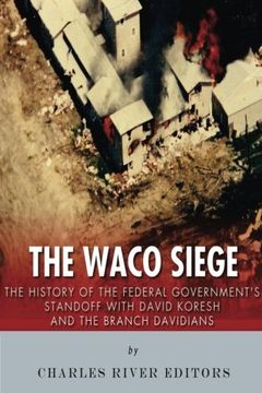 portada The Waco Siege: The History of the Federal Government’s Standoff with David Koresh and the Branch Davidians
