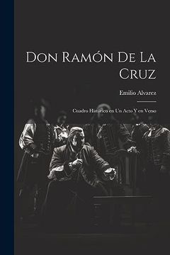 portada Don Ramón de la Cruz: Cuadro Histórico en un Acto y en Verso (in Spanish)