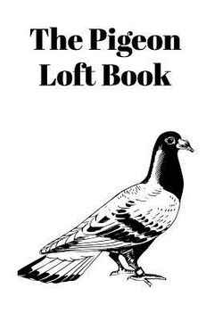 portada The Pigeon Loft Book: Racing and Breeding Loft Book With White Cover (in English)