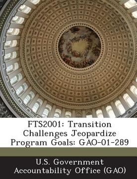 portada Fts2001: Transition Challenges Jeopardize Program Goals: Gao-01-289 (en Inglés)