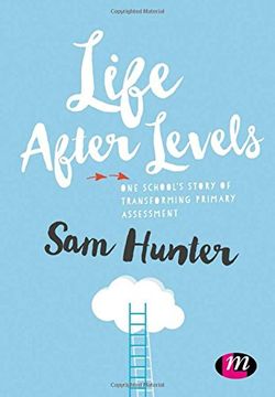 portada Life After Levels: One school’s story of transforming primary assessment