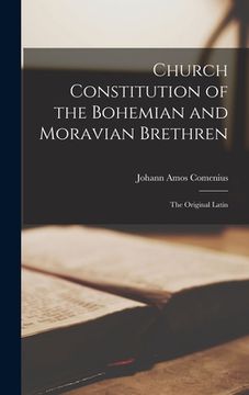 portada Church Constitution of the Bohemian and Moravian Brethren: The Original Latin (en Inglés)