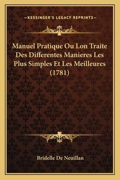 portada Manuel Pratique Ou Lon Traite Des Differentes Manieres Les Plus Simples Et Les Meilleures (1781) (en Francés)