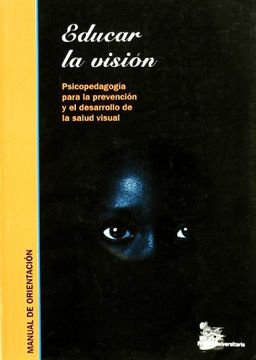 portada Educar la Vision: Psicopedagogia Para la Prevencion y el Desarrollo de la Salud Visual (Incluye Cd-Rom) (in Spanish)