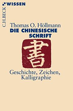 portada Die Chinesische Schrift: Geschichte, Zeichen, Kalligraphie (Beck'sche Reihe) (en Alemán)