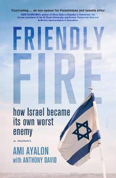 portada Friendly Fire: How Israel Became its own Worst Enemy 