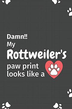 portada Damn! My Rottweiler's paw Print Looks Like a: For Rottweiler dog Fans 