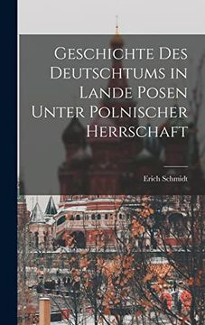 Geschichte des Deutschtums in Lande Posen Unter Polnischer Herrschaft (en Alemán)
