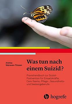 portada Was tun Nach Einem Suizid? Praxishandbuch zur Suizid-Postvention fr Einsatzkrfte, Care-Teams, Pflege-, Gesundheits- und Seelsorgeberufe (in German)