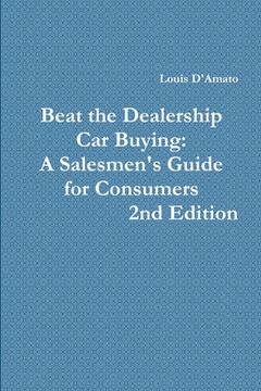 portada Beat The Dealership Car Buying: A Salesmen's Guide for Consumers (en Inglés)