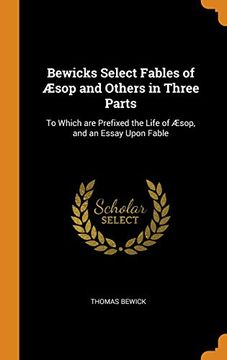 portada Bewicks Select Fables of Æsop and Others in Three Parts: To Which are Prefixed the Life of Æsop, and an Essay Upon Fable (en Inglés)